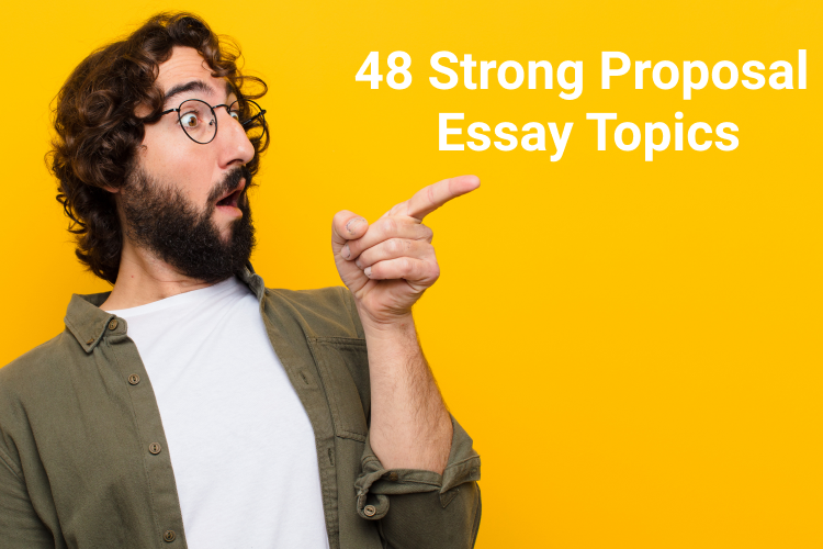 48 Strong Proposal Essay Topics